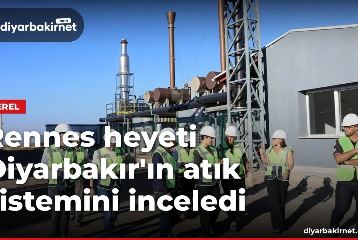 Rennes heyeti Diyarbakır'ın atık sistemini inceledi