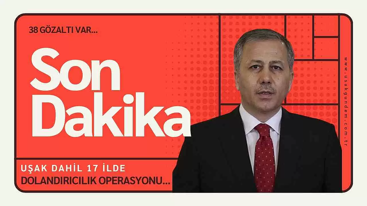 Dolandırıcılık operasyonunda Uşak da dahil olmak üzere toplam 17 ilde gerçekleştirilen operasyonda 38 kişi gözaltına alındı