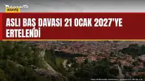 Aslı Baş davası 21 Ocak 2027'ye ertelendi