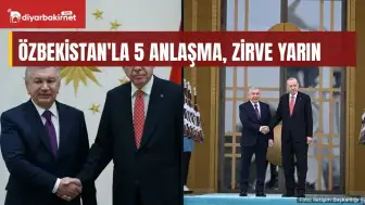 Özbekistan'la 5 anlaşma, zirve yarın