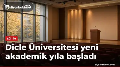 Dicle Üniversitesi yeni akademik yıla başladı