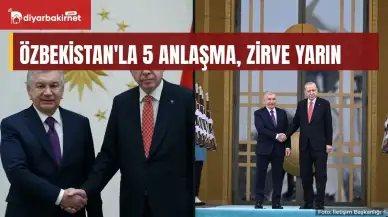 Özbekistan'la 5 anlaşma, zirve yarın