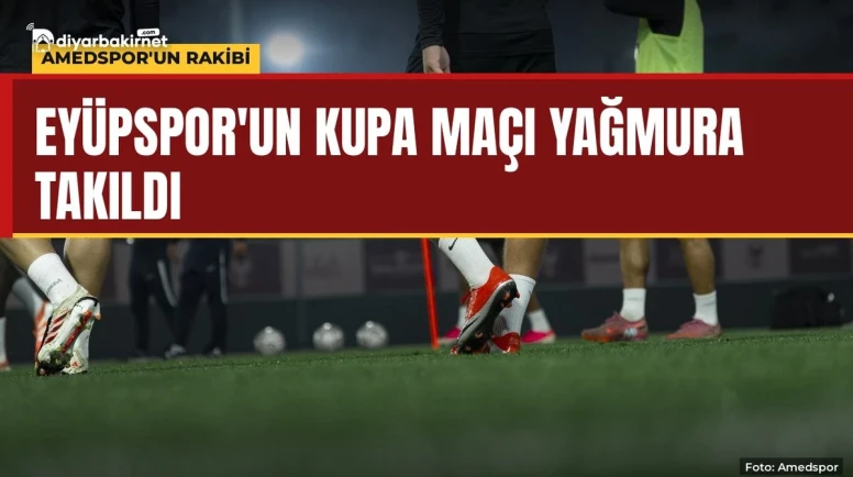 Eyüpspor'un kupa maçı yağmura takıldı