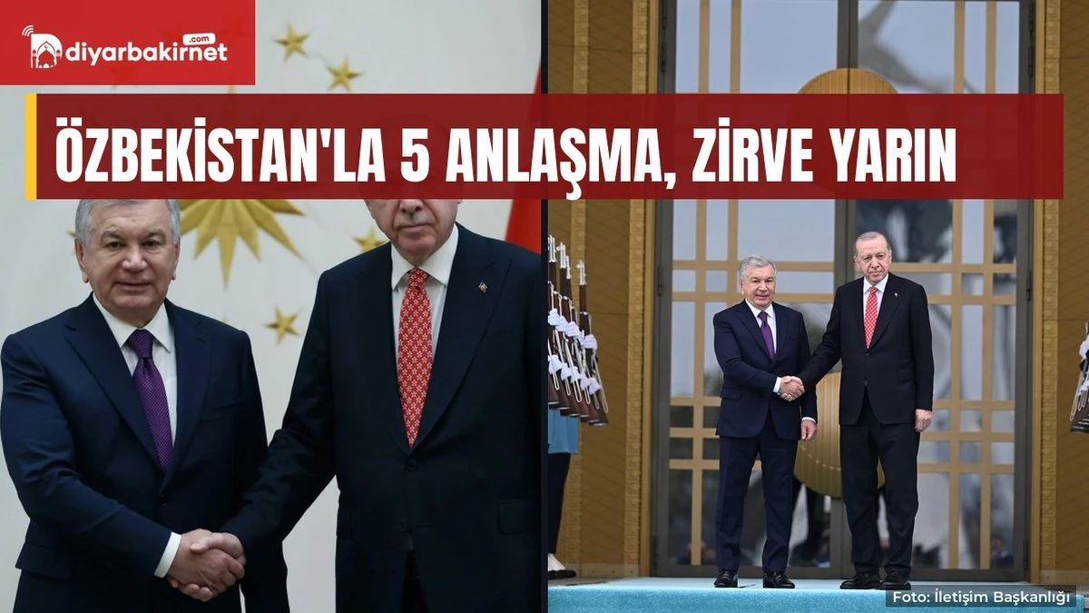 Özbekistan'la 5 anlaşma, zirve yarın